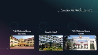 13
American Architecture
PNU(Philippine Normal
University
ManilaHotel PGH(Philippine General
Hospital
 