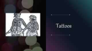 Tattoos
 