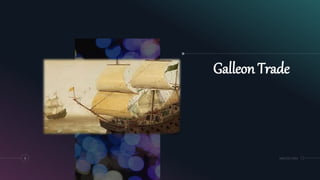 Galleon Trade
9 MM.DD.20XX
 