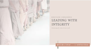 1
LEADING WITH
INTEGRITY
K H A T I J A H F E R N A N D E S
Honouring the value of your work
 
