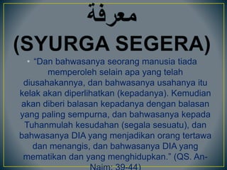 • “Dan bahwasanya seorang manusia tiada
memperoleh selain apa yang telah
diusahakannya, dan bahwasanya usahanya itu
kelak akan diperlihatkan (kepadanya). Kemudian
akan diberi balasan kepadanya dengan balasan
yang paling sempurna, dan bahwasanya kepada
Tuhanmulah kesudahan (segala sesuatu), dan
bahwasanya DIA yang menjadikan orang tertawa
dan menangis, dan bahwasanya DIA yang
mematikan dan yang menghidupkan.” (QS. An-
 
