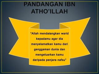 “Allah mendatangkan warid
kepadamu agar dia
menyelamatkan kamu dari
genggaman dunia dan
mengeluarkan kamu
daripada penjara nafsu”
 