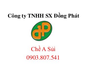 Công ty TNHH SX Đồng Phát

Chề A Sủi
0903.807.541

 