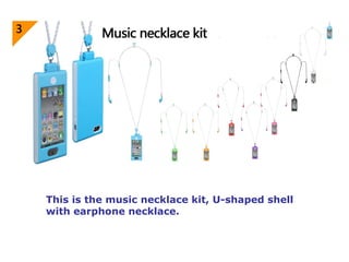 This is the music necklace kit, U-shaped shell
with earphone necklace.
 