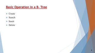 Basic Operation in a B- Tree
 Create
 Search
 Insert
 Delete
8
 