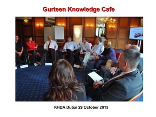 Gurteen Knowledge Cafe

KHDA Dubai 29 October 2013

 