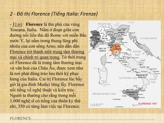2 - Đô thị Florence (Tiếng Italia: Firenze)
- Vị trí: Florence là thủ phủ của vùng
Toscana, Italia. Nằm ở đoạn giữa con
đư...