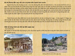 - Forum Trajan
Forum vốn là nơi mà các đế vương La Mã xuất hiện trước công chúng. Ban đầu chỉ có một forum nhưng dần dần m...
