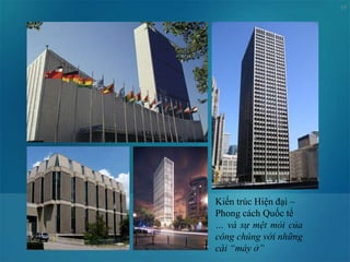 19
Kiến trúc Hiện đại –
Phong cách Quốc tế
… và sự mệt mỏi của
công chúng với những
cái “máy ở”
 