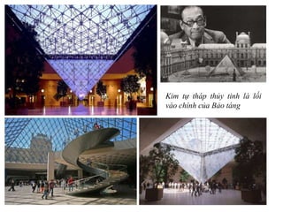 Kim tự tháp thủy tinh là lối
vào chính của Bảo tàng
 