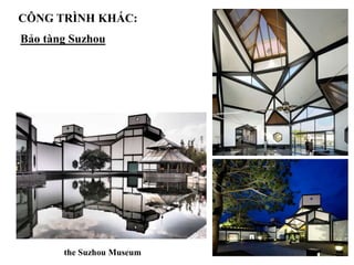 the Suzhou Museum
CÔNG TRÌNH KHÁC:
Bảo tàng Suzhou
 