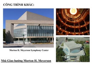 Morton H. Meyerson Symphony Center
CÔNG TRÌNH KHÁC:
Nhà Giao hưởng Morton H. Meyerson
 