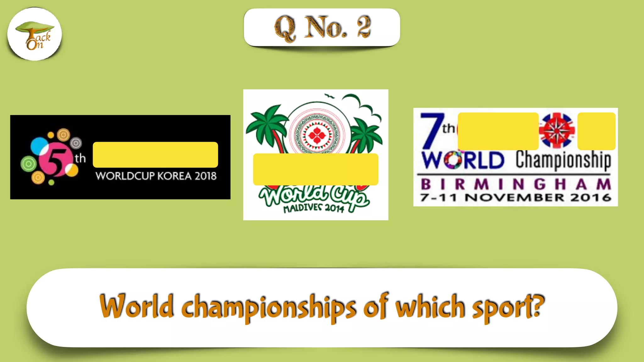 World championships of which sport?
Q No. 2
 