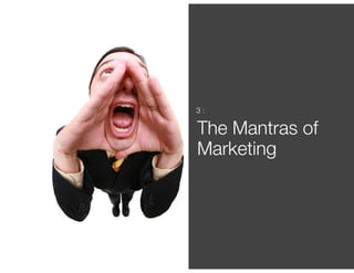 3:

The Mantras of
Marketing

 