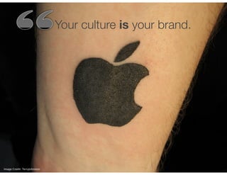 Your culture is your brand.

Image Credit: TerryJohnston

 