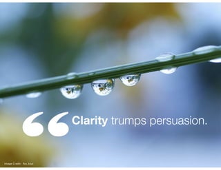 “

Clarity trumps persuasion.

Image Credit: fox_kiyo

 