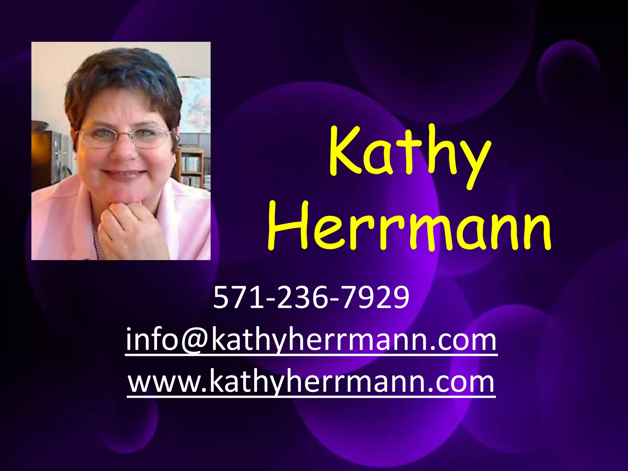 Kathy
Herrmann
571-236-7929
info@kathyherrmann.com
www.kathyherrmann.com
 