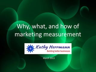 Why, what, and how of
marketing measurement
March 2013
 