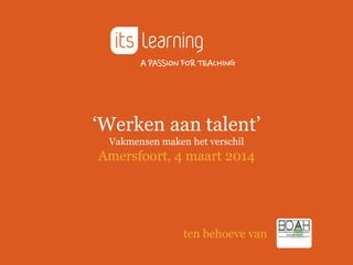 „Werken aan talent‟
Vakmensen maken het verschil

Amersfoort, 4 maart 2014

ten behoeve van

 