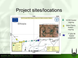 Project sites/locations
                          ECHO funded
                            ongoing
                          Qatar Ch i
                          Q     Charity
                            funded -
                            ongoing

                            1stt pilot IR
                                  il
                              funded
                            completed
 
