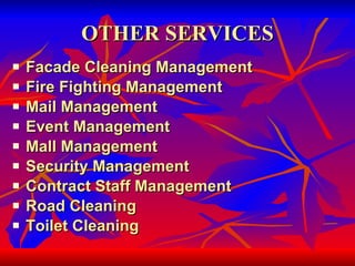 OTHER SERVICES Facade Cleaning Management Fire Fighting Management Mail Management Event Management Mall Management Security Management Contract Staff Management Road Cleaning Toilet Cleaning 