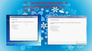 12. The third and fourth step will
also complete instantly like the
first step
 