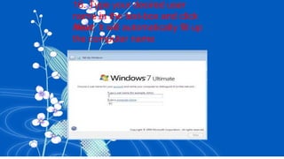 16. Type your desired user
name in the text-box and click
Next. It will automatically fill up
the computer name
 