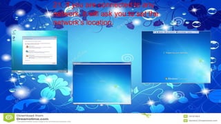 21. If you are connected to any
network, it will ask you to set the
network’s location.
 