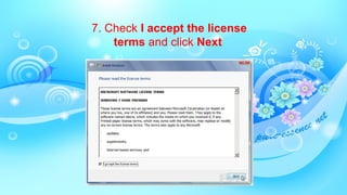 7. Check I accept the license
terms and click Next
 
