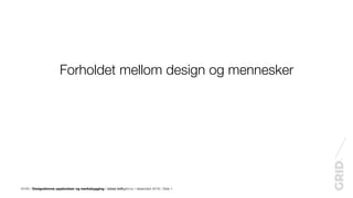 Kunst- og designhøgskolen i Bergen, forelesning del 1. Forholdet mellom design og mennesker Slide 1