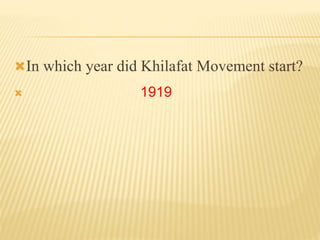 In which year did Khilafat Movement start? 
 1919 
 