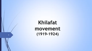Khilafat
movement
(1919-1924)
1
 