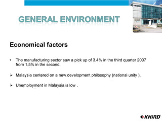 Economical factors  The manufacturing sector saw a pick up of 3.4% in the third quarter 2007 from 1.5% in the second. Malaysia centered on a new development philosophy (national unity ). Unemployment in Malaysia is low . 