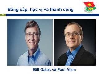 Bằng cấp, học vị và thành công
34
Bill Gates và Paul Allen
 