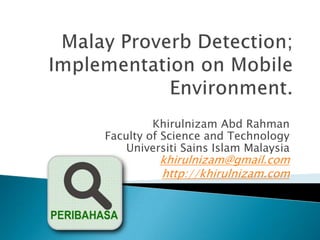 Khirulnizam Abd Rahman
Faculty of Science and Technology
    Universiti Sains Islam Malaysia
          khirulnizam@gmail.com
          http://khirulnizam.com
 