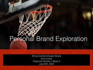Khiry’s Content Creator Brand
Khiry Cross
Project & Portfolio I: Week 3
July 25th, 2020
Personal Brand Exploration
 