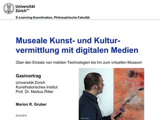 E-Learning-Koordination, Philosophische Fakultät




Museale Kunst- und Kultur-
vermittlung mit digitalen Medien
Über den ...