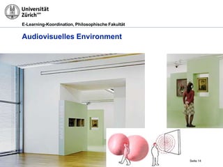E-Learning-Koordination, Philosophische Fakultät


Audiovisuelles Environment




29.03.2012                                         Seite 14
 