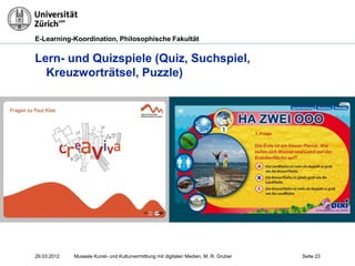 E-Learning-Koordination, Philosophische Fakultät


Lern- und Quizspiele (Quiz, Suchspiel,
  Kreuzworträtsel, Puzzle)




2...