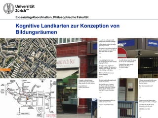 E-Learning-Koordination, Philosophische Fakultät


Kognitive Landkarten zur Konzeption von
Bildungsräumen




29.03.2012                                         Seite 30
 