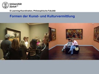 E-Learning-Koordination, Philosophische Fakultät


Formen der Kunst- und Kulturvermittlung
 