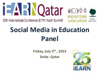 Friday, July 5th , 2013
Doha- Qatar
Social Media in Education
Panel
 