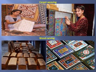 Carpet weaving
Wood carving
 