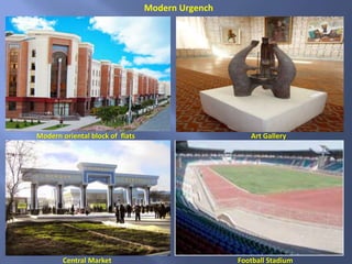 Central Market
Modern oriental block of flats Art Gallery
Football Stadium
Modern Urgench
 