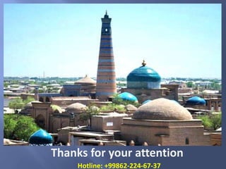 Thanks for your attention
Hotline: +99862-224-67-37
 