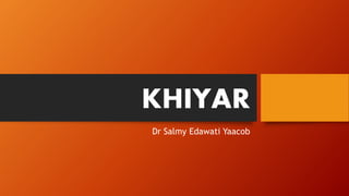 KHIYAR
Dr Salmy Edawati Yaacob
 
