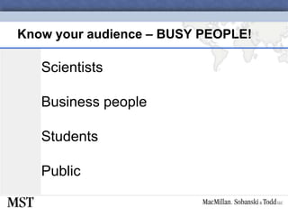 Know your audience – BUSY PEOPLE!ScientistsBusiness peopleStudentsPublic
