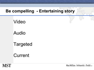 Be compelling  - Entertaining storyVideoAudioTargetedCurrent