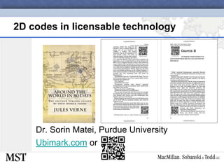 2D codes in licensable technologyDr. SorinMatei, Purdue UniversityUbimark.com or