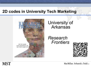 2D codes in University Tech MarketingUniversity of ArkansasResearch Frontiers